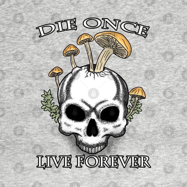 Die Once Live Forever Mushroom Skull by Spock Jenkins